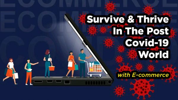 Survive & Thrive in the post Covid-19 environment with E-Commerce